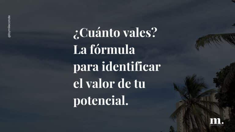 ¿Cuánto vales? La fórmula para identificar el valor de tu potencial.
